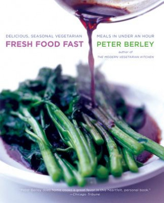 Książka Fresh Food Fast: Delicious, Seasonal Vegetarian Meals in Under an Hour Peter Berley