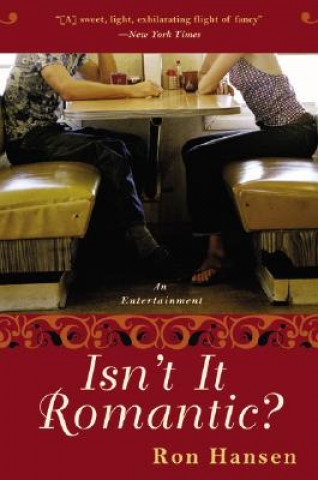 Kniha Isn't It Romantic?: An Entertainment Ron Hansen