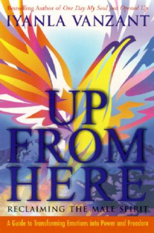 Книга Up from Here: Reclaiming the Male Spirit: A Guide to Transforming Emotions Into Power and Freedom Iyanla Vanzant