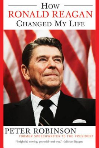 Carte How Ronald Reagan Changed My Life Peter Robinson