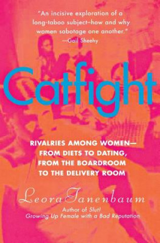 Carte Catfight: Rivalries Among Women--From Diets to Dating, from the Boardroom to the Delivery Room Leora Tanenbaum