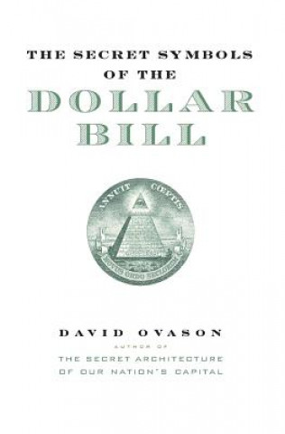 Carte The Secret Symbols of the Dollar Bill: A Closer Look at the Hidden Magic and Meaning of the Money You Use Every Day David Ovason
