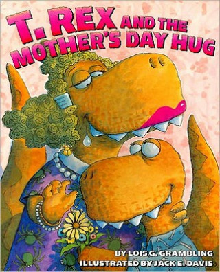 Kniha T. Rex and the Mother's Day Hug Lois G. Grambling