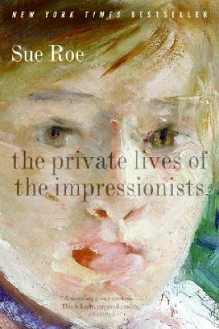 Carte The Private Lives of the Impressionists Sue Roe
