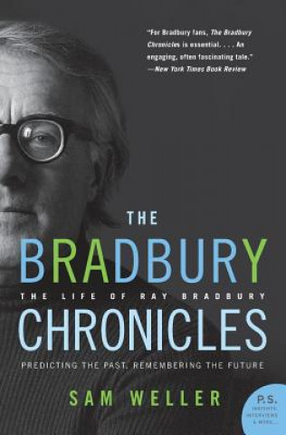Carte The Bradbury Chronicles: The Life of Ray Bradbury Sam Weller
