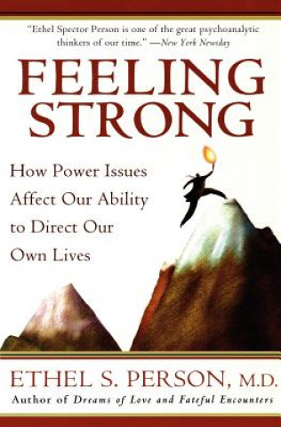 Carte Feeling Strong: How Power Issues Affect Our Ability to Direct Our Own Lives Ethel S. Person