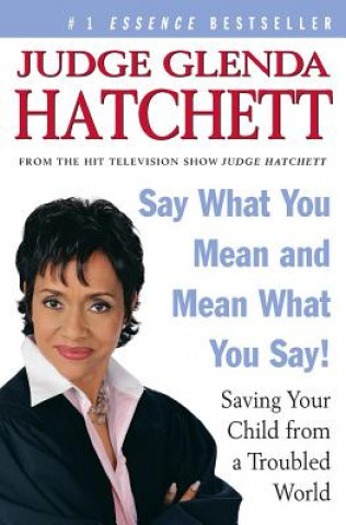 Kniha Say What You Mean and Mean What You Say!: Saving Your Child from a Troubled World Glenda Hatchett