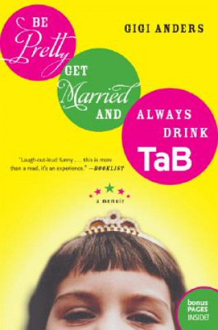 Buch Be Pretty, Get Married, and Always Drink Tab Gigi Anders