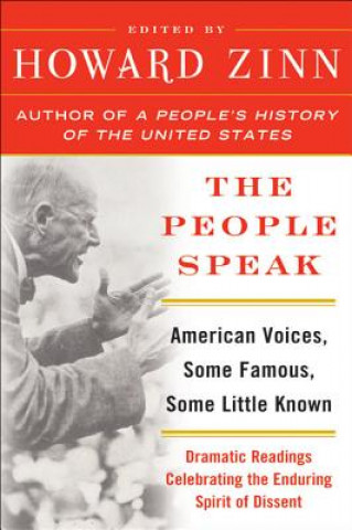 Könyv The People Speak: American Voices, Some Famous, Some Little Known: Dramatic Readings Celebrating the Enduring Spirit of Dissent Howard Zinn