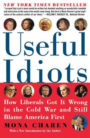 Kniha Useful Idiots: How Liberals Got It Wrong in the Cold War and Still Blame America First Mona Charen