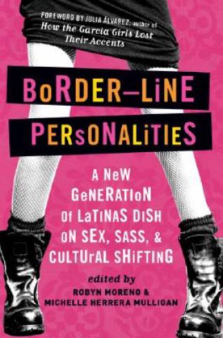 Könyv Border-Line Personalities: A New Generation of Latinas Dish on Sex, Sass, and Cultural Shifting Michelle Herrera Mulligan