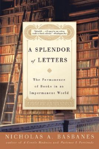 Kniha A Splendor of Letters: The Permanence of Books in an Impermanent World Nicholas A. Basbanes