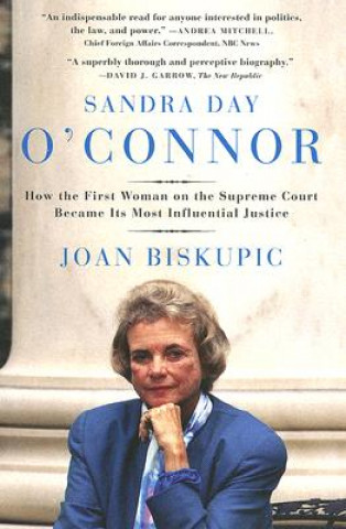 Книга Sandra Day O'Connor: How the First Woman on the Supreme Court Became Its Most Influential Justice Joan Biskupic
