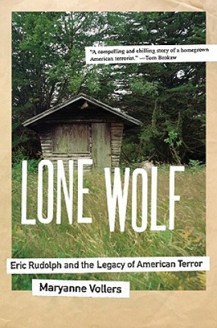 Kniha Lone Wolf: Eric Rudolph and the Legacy of American Terror Maryanne Vollers