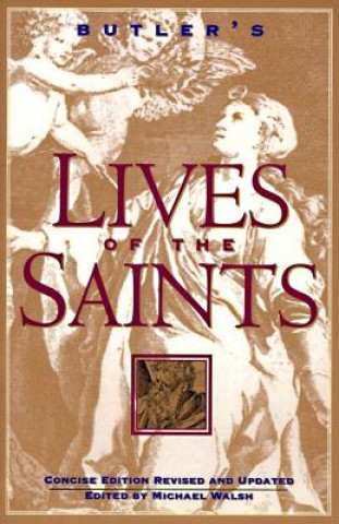 Kniha Butler's Lives of the Saints: Concise Edition, Revised and Updated Michael Walsh