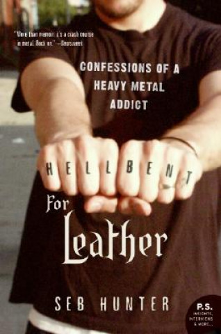 Kniha Hell Bent for Leather: Confessions of a Heavy Metal Addict Seb Hunter