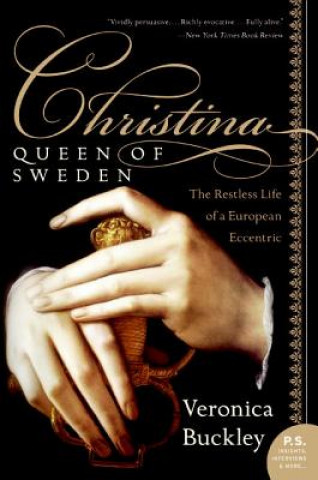 Carte Christina, Queen of Sweden: The Restless Life of a European Eccentric Veronica Buckley