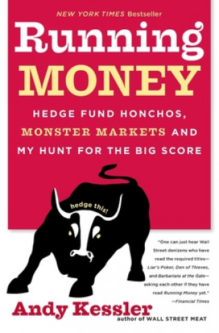Könyv Running Money: Hedge Fund Honchos, Monster Markets and My Hunt for the Big Score Andy Kessler
