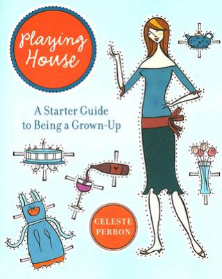 Livre Playing House: A Starter Guide to Being a Grown-Up Celeste Perron