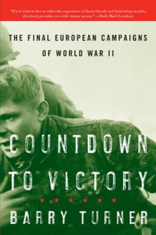 Carte Countdown to Victory: The Final European Campaigns of World War II Barry Turner