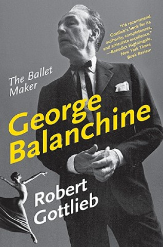 Könyv George Balanchine: The Ballet Maker Robert Gottlieb