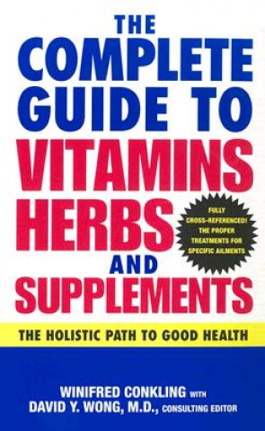 Kniha The Complete Guide to Vitamins, Herbs, and Supplements: The Holistic Path to Good Health Winifred Conkling