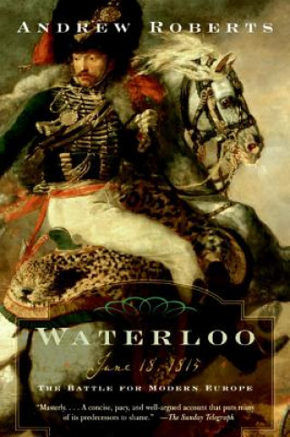 Kniha Waterloo: June 18, 1815: The Battle for Modern Europe Andrew Roberts