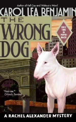 Kniha The Wrong Dog: A Rachel Alexander Mystery Carol Lea Benjamin