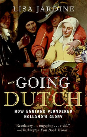 Könyv Going Dutch: How England Plundered Holland's Glory Lisa Jardine