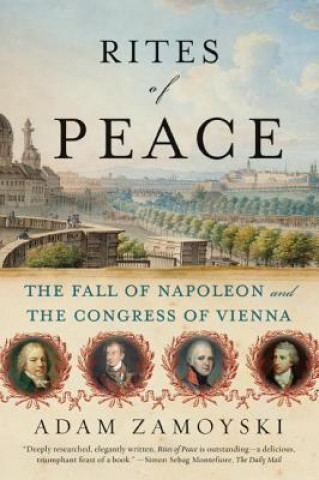 Kniha Rites of Peace: The Fall of Napoleon and the Congress of Vienna Adam Zamoyski