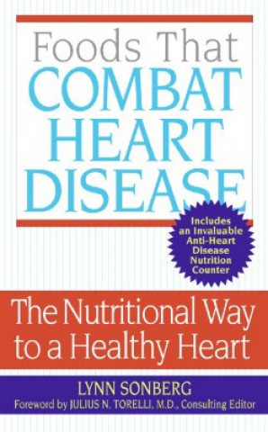 Könyv Foods That Combat Heart Disease: The Nutritional Way to a Healthy Heart Lynn Sonberg