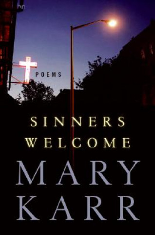 Kniha Sinners Welcome: Poems Mary Karr