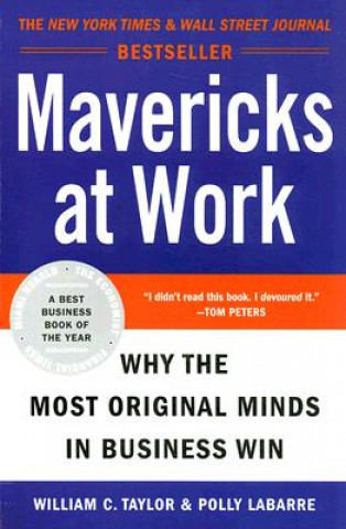 Kniha Mavericks at Work: Why the Most Original Minds in Business Win William C. Taylor