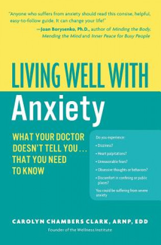Könyv Living Well with Anxiety: What Your Doctor Doesn't Tell You... That You Need to Know Carolyn Chambers Clark