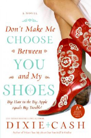 Könyv Don't Make Me Choose Between You and My Shoes Dixie Cash