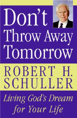 Carte Don't Throw Away Tomorrow Robert H. Schuller