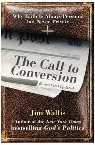 Könyv The Call to Conversion: Why Faith Is Always Personal But Never Private Jim Wallis