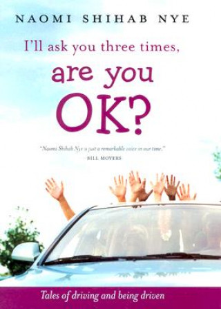 Carte I'll Ask You Three Times, Are You Ok?: Tales of Driving and Being Driven Naomi Shihab Nye