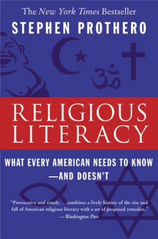 Könyv Religious Literacy: What Every American Needs to Know--And Doesn't Stephen R. Prothero