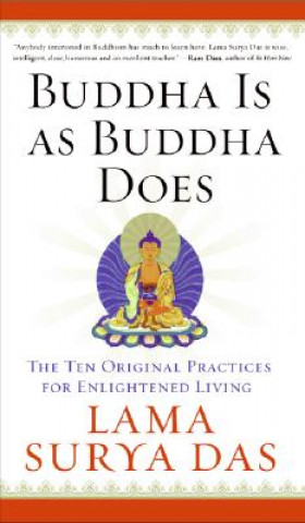 Kniha Buddha Is as Buddha Does: The Ten Original Practices for Enlightened Living Lama Surya Das