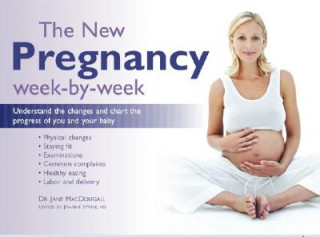 Carte The New Pregnancy Week-By-Week: Understand the Changes and Chart the Progress of You and Your Baby Jane MacDougall