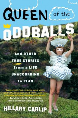 Książka Queen of the Oddballs: And Other True Stories from a Life Unaccording to Plan Hillary Carlip