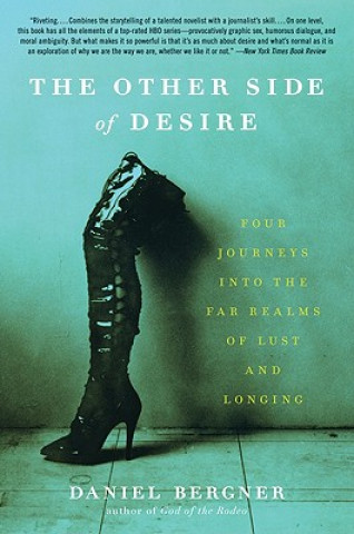 Kniha The Other Side of Desire: Four Journeys Into the Far Realms of Lust and Longing Daniel Bergner