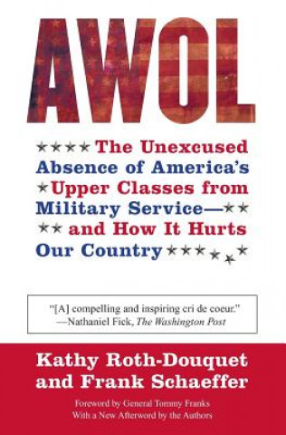 Könyv AWOL: The Unexcused Absence of America's Upper Classes from Military Service -- And How It Hurts Our Country Kathy Roth-Douquet