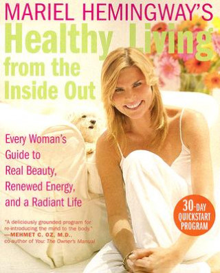 Könyv Mariel Hemingway's Healthy Living from the Inside Out Mariel Hemingway