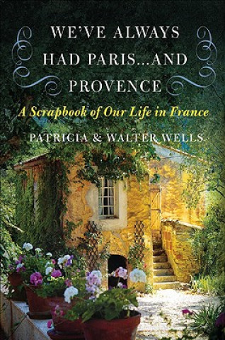 Könyv We've Always Had Paris...and Provence Patricia Wells