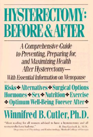 Könyv Hysterectomy Before & After: A Comprehensive Guide to Preventing, Preparing For, and Maximizing Health Winnifred B. Cutler