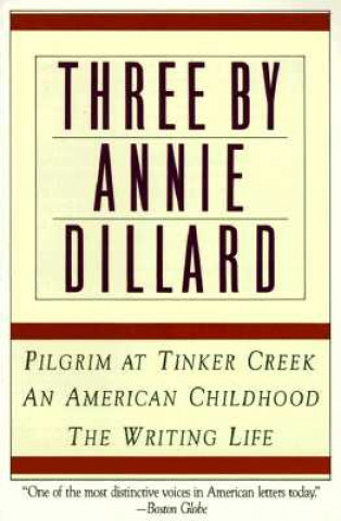 Книга Three by Annie Dillard: The Writing Life, an American Childhood, Pilgrim at Tinker Creek Annie Dillard