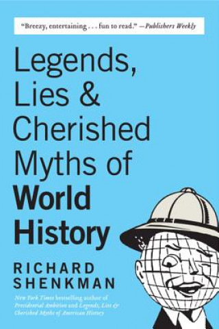 Kniha Legends, Lies & Cherished Myths of World History Richard Shenkman