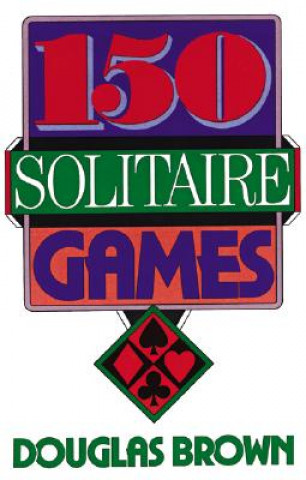 Kniha 150 Solitaire Games Douglas Brown